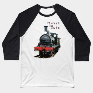 Steam Train - Ticket To Ride Baseball T-Shirt